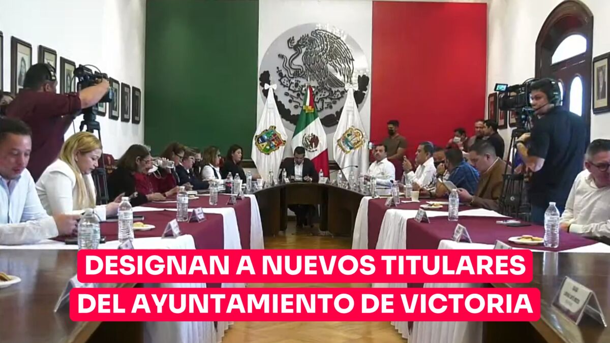 Designan a nuevos titulares para Ayuntamiento de Victoria