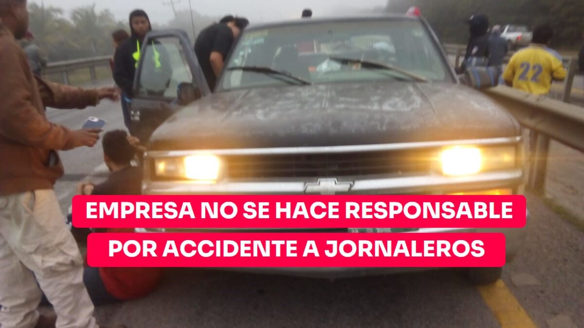 Empresa transportista sin responder por accidente a jornaleros de Esteros