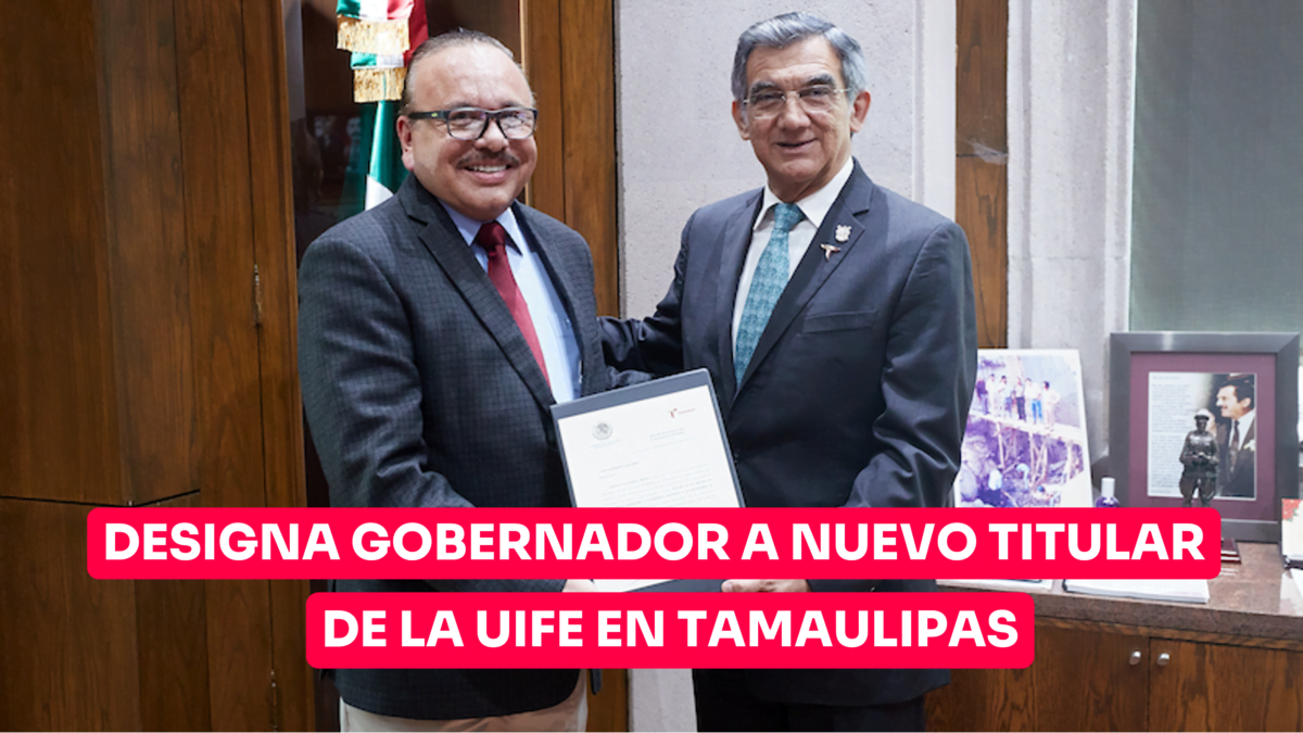 Nombra Gobernador a Raúl Hernández como nuevo titular de la UIFE en Tamaulipas