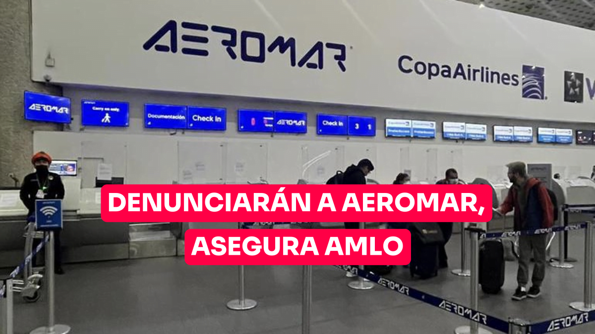 Denunciarán a Aeromar, asegura AMLO