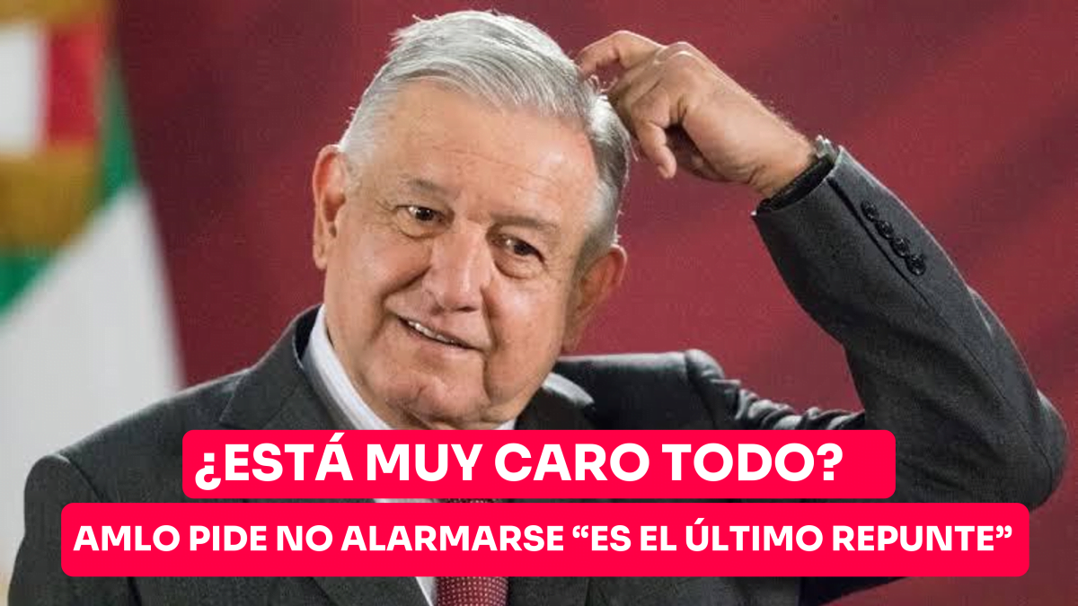 AMLO pide no alarmarse por repunte de inflación