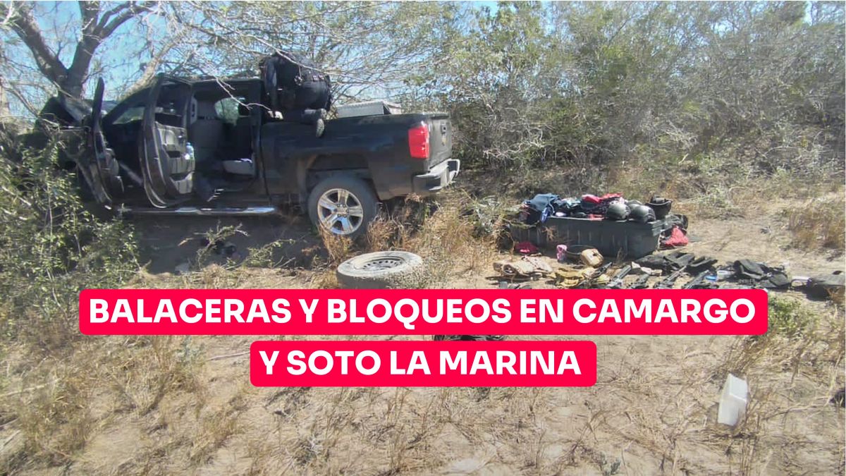 Balaceras y bloqueos en Camargo y Soto la Marina