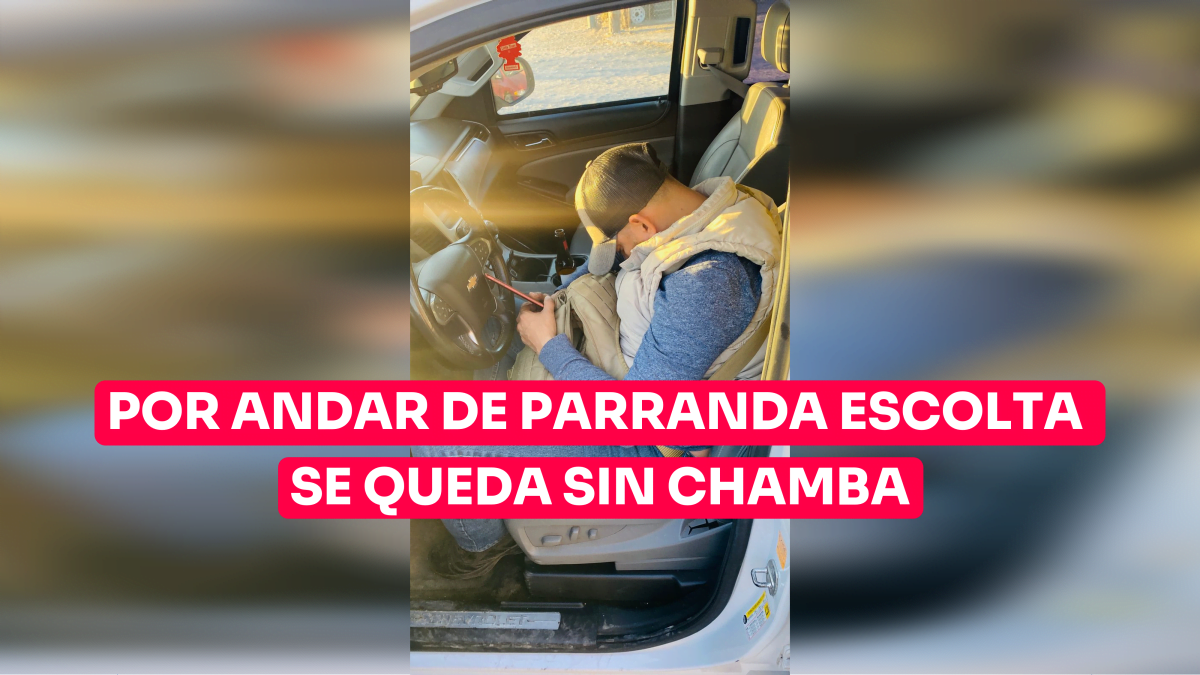 Por andar de parranda escolta se queda sin chamba