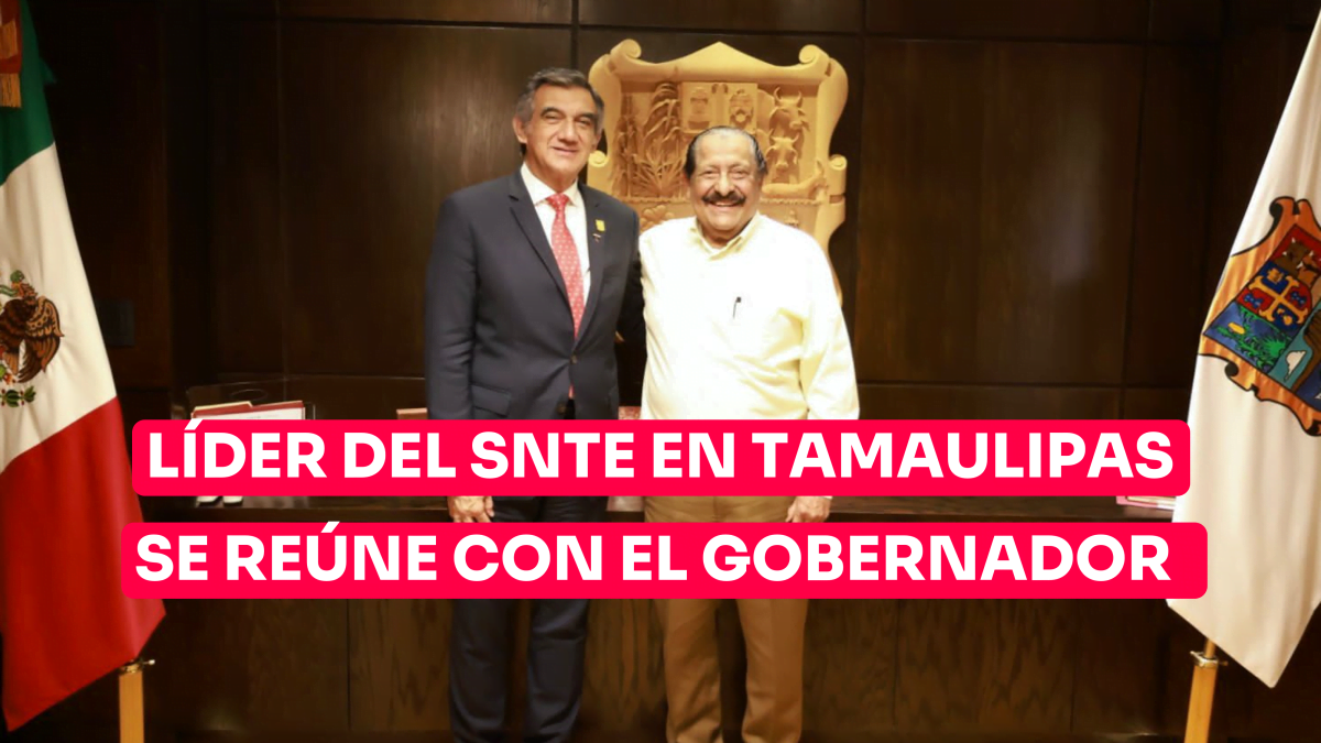 Líder del SNTE en Tamaulipas se reúne con el Gobernador