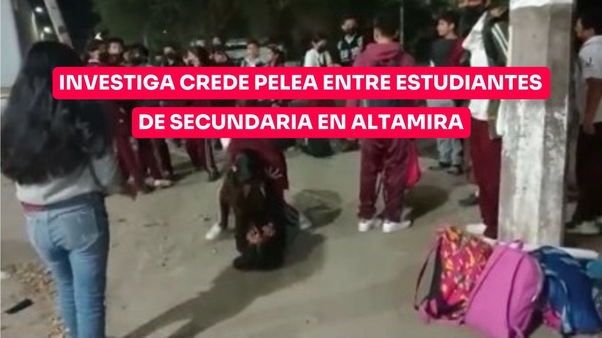 Ya investiga Crede pelea entre estudiantes de Secundaria de Altamira