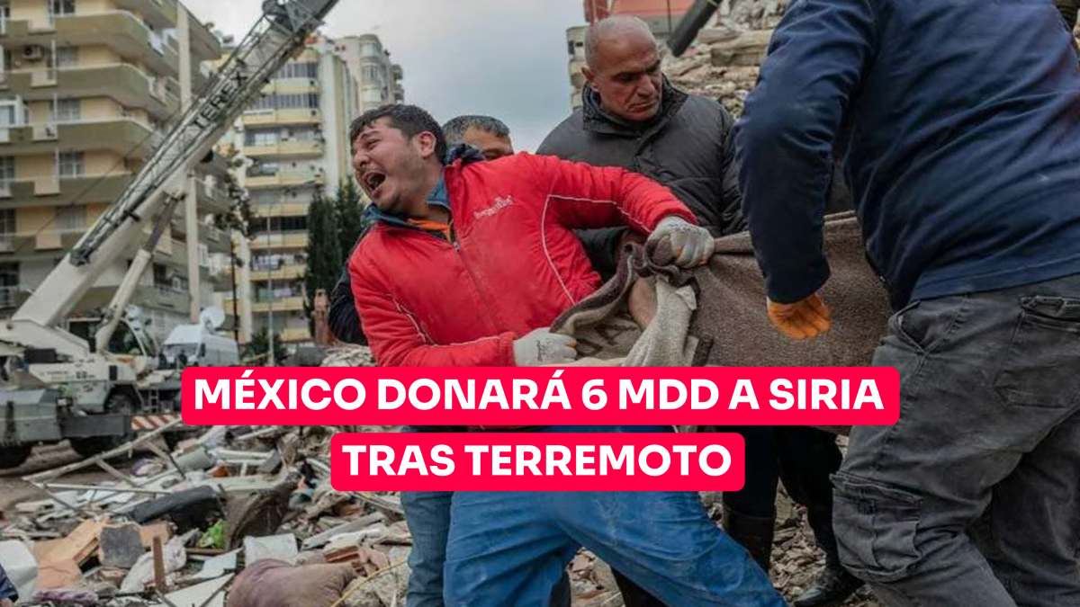 México donará 6 mdd a Siria tras terremotos
