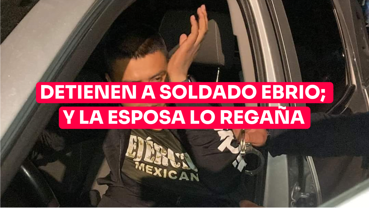 Detienen a militar borracho