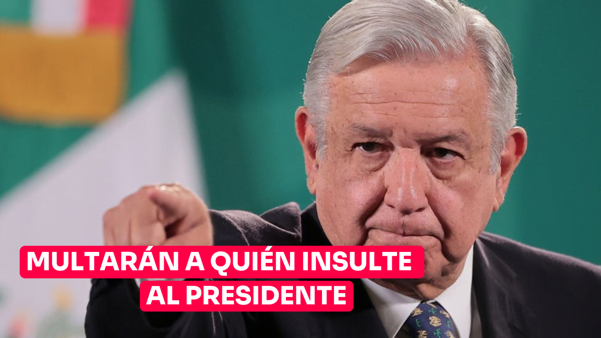 Multarán a quién insulten al Presidente