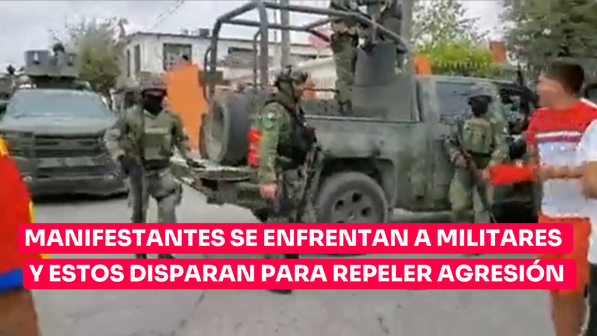 En Nuevo Laredo manifestantes se enfrentan a militares y estos disparan para repeler agresión