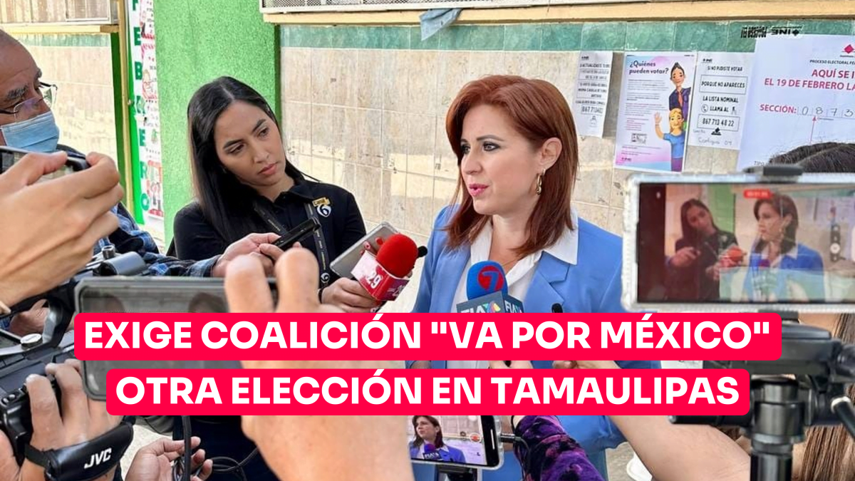 Exige coalición «Va por México» otra elección en Tamaulipas