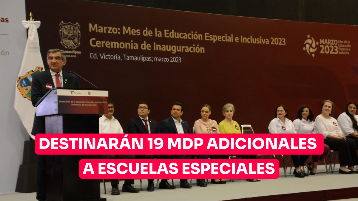 Gobernador de Tamaulipas prioriza educación incluyente;  destina 19 mdp adicionales a escuelas especiales