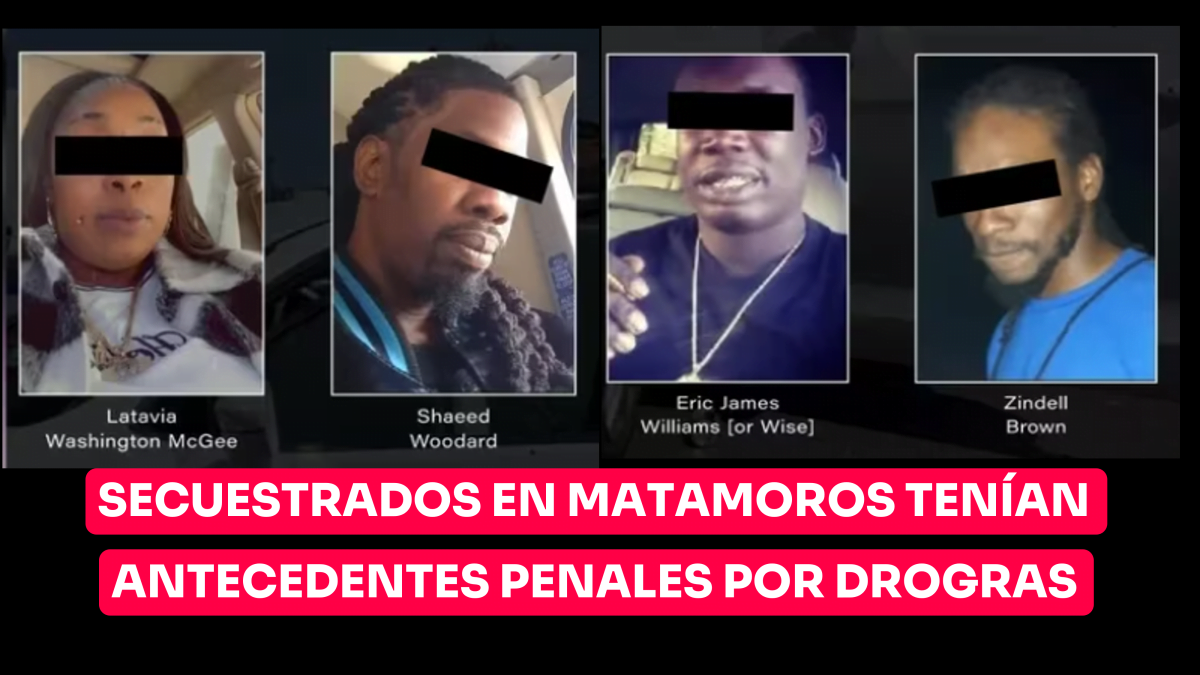 Secuestrados en Matamoros tenían antecedentes penales por drogas