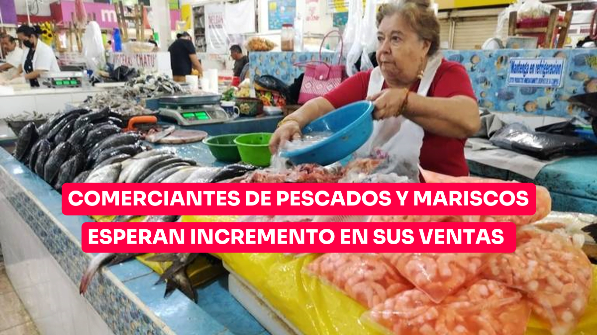 Comerciantes de pescados y mariscos esperan incremento en sus ventas