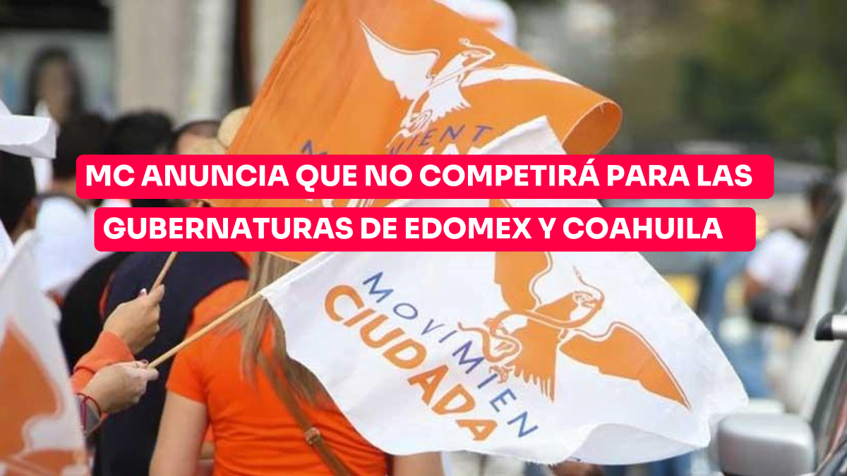 Movimiento Ciudadano anuncia que no competirá para las gubernaturas de Edomex y Coahuila