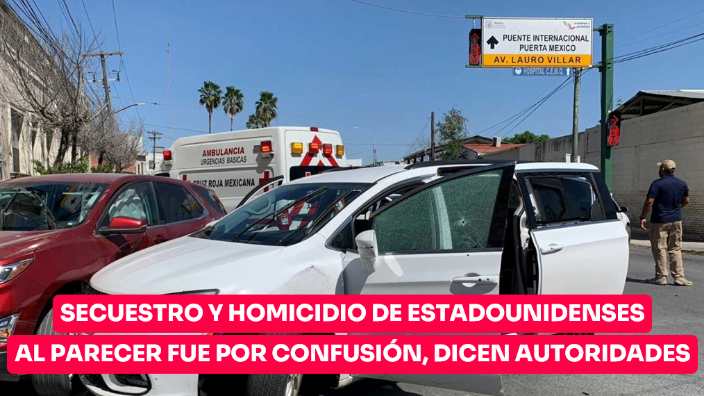 Secuestro y homicidio de estadounidenses al parecer fue por una confusión, dicen autoridades
